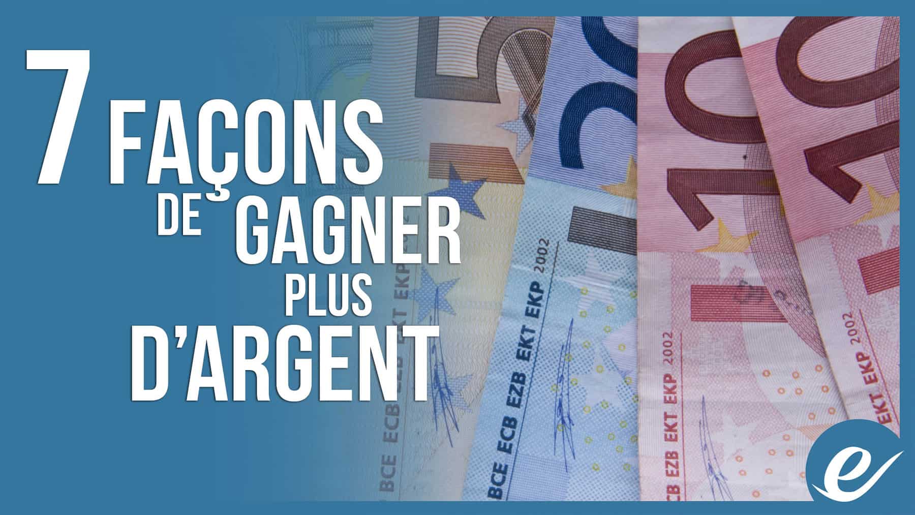 7 FAÇONS DE GAGNER PLUS D’ARGENT - Luc Dumont - Exponentiel